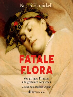 cover image of Fatale Flora. Von giftigen Pflanzen und gemeinen Menschen